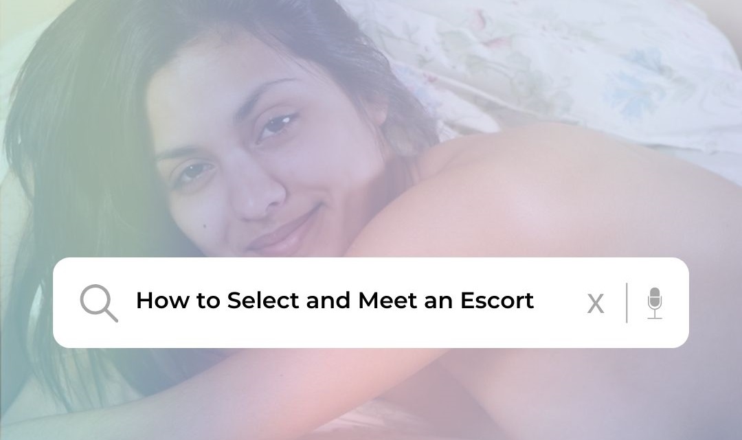 How to Select and Meet an Escort